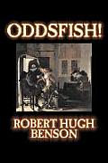 Oddsfish! by Robert Hugh Benson, Fiction, Fantasy, Historical, Classics