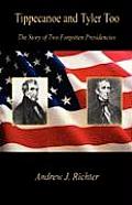 Tippecanoe and Tyler Too - The Story of Two Forgotten Presidencies