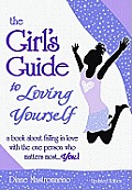 Girls Guide to Loving Yourself A Book about Falling in Love with the One Person Who Matters Most You Updated Edition