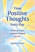 Think Positive Thoughts Every Day Words to Inspire a Brighter Outlook on Life