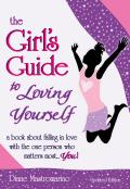 Girls Guide to Loving Yourself A Book about Falling in Love with the One Person Who Matters Most You