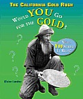 The California Gold Rush: Would You Go for the Gold?