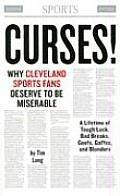 Curses! Why Cleveland Sports Fans Deserve to Be Miserable: A Lifetime of Tough Luck, Bad Breaks, Goofs, Gaffes, and Blunders