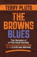 The Browns Blues: Two Decades of Utter Frustration: Why Everything Kept Going Wrong for the Cleveland Browns