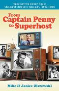 From Captain Penny to Superhost: Tales from the Golden Age of Cleveland Children's Television, 1950s-1970s