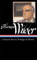 Thornton Wilder Collected Plays & Writings on Theater