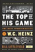 Top of His Game The Best Sportswriting of W C Heinz A Special Publication of the Library of America