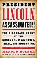 President Lincoln Assassinated The Firsthand Story of the Murder Manhunt Trial & Mourning A Special Publication of the Library of America