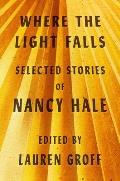 Where the Light Falls Selected Stories of Nancy Hale
