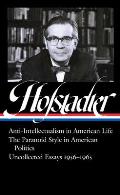 Richard Hofstadter Anti Intellectualism in American Life The Paranoid Style in American Politics Uncollected Essays 1956 1965 LOA 330