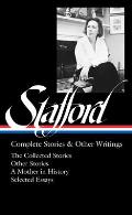 Jean Stafford: Complete Stories & Other Writings (Loa #342): The Collected Stories / Uncollected Stories / A Mother in History / Essays