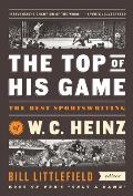 Top of His Game The Best Sportswriting of W C Heinz A Library of America Special Publicaton