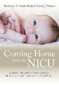 Coming Home from the NICU: A Guide for Supporting Families in Early Infant Care and Development [With CDROM]