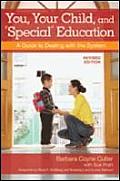 You, Your Child, and Special Education: A Guide to Dealing with the System, Revised Edition