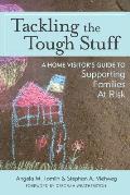 Tackling the Tough Stuff: A Home Visitor's Guide to Supporting Families at Risk