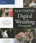 Mastering Digital Wedding Photography A Complete & Practical Guide to Digital Wedding Photography