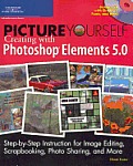 Picture Yourself Creating with Photoshop Elements 5.0 With CDROM