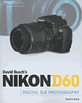 David Buschs Nikon D60 Guide to Digital SLR Photography