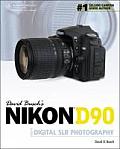 David Buschs Nikon D90 Guide to Digital Slr Photography
