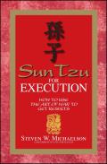 Sun Tzu for Execution How to Use the Art of War to Get Results