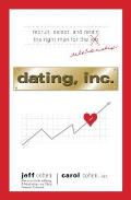 Dating, Inc.: Recruit, Select, and Retain the Right Man for a Relationship