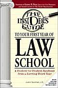 Insiders Guide to Your First Year of Law School A Student To Student Handbook from a Law School Survivor