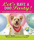 Lets Have a Dog Party 20 Tailwagging Celebrations to Share with Your Best Friend