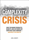 Complexity Crisis Why to Many Products Markets & Customers Are Crippling Your Company & What to Do about It