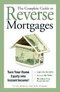 The Complete Guide to Reverse Mortgages: Turn Your Home Equity Into Instant Income!