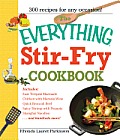 Everything Stir Fry Cookbook 300 Fresh & Flavorful Recipes the Whole Family Will Love