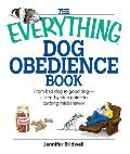 Everything Dog Obedience Book From Bad Dog to Good Dog A Step By Step Guide to Curbing Misbehavior