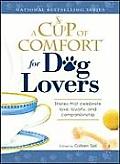 Cup of Comfort for Dog Lovers Stories That Celebrate Love Loyalty & Companionship