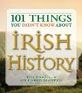 101 Things You Didnt Know about Irish History The People Places Culture & Tradition of the Emerald Isle