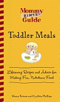 Mommy Rescue Guide Toddler Meals Lifesaving Recipes & Advice for Making Fun Nutritious Food