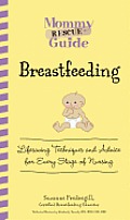 Mommy Rescue Guide Breastfeeding Lifesaving Techniques & Advice for Every Stage of Nursing