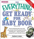 Everything Get Ready for Baby Book From Preparing the Nest & Choosing a Name to Playtime Ideas & Daycare All You Need to Prepare for Your B