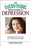 Everything Health Guide to Depression Reassuring Advice to Help You Feel Like Yourself Again