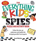 Everything Kids Spies Puzzle & Activity Book Follow the Clues Go Undercover & Explore the Intriguing World of Secret Agents