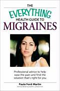 Everything Health Guide to Migraines Professional Advice to Help Ease the Pain & Find the Solution Thats Right for You