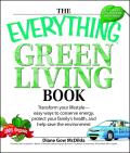 Everything Green Living Book Easy Ways to Conserve Energy Protect Your Familys Health & Help Save the Environment