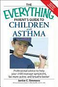Everything Parents Guide to Children with Asthma Professional Advice to Help Your Child Manage Symptoms Be More Active & Breathe Better