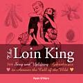 Loin King 366 Sexy & Uplifting Aphrodisiacs to Answer the Call of the Wild