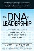 DNA of Leadership Leverage Your Instincts To Communicate Differentiate Innovate