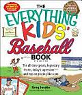 Everything Kids Baseball Book 5th Edition The All Time Greats Legendary Teams Todays Superstars & Tips on Playing Like a Pro
