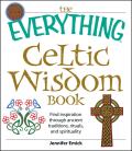 Everything Celtic Wisdom Book Find Inspiration Through Ancient Traditions Rituals & Spirituality