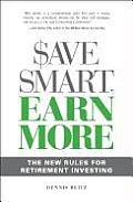 Save Smart Earn More The New Rules for Retirement Investing