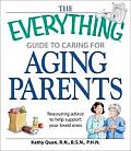 Everything Guide to Caring for Aging Parents Reassuring Advice to Help You Support Your Loved Ones