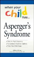 When Your Child Has . . . Asperger's Syndrome: *Get the Right Diagnosis *Understand Treatment Options *Help Your Child Cope