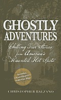 Ghostly Adventures Chilling True Stories from Americas Haunted Hot Spots