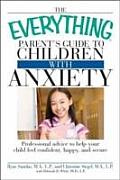 Everything Parents Guide to Children with Anxiety Professional Advice to Help Your Child Feel Confident Happy & Secure